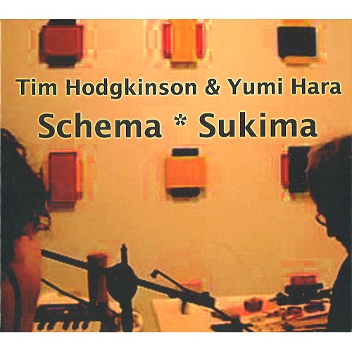 TIM HODGKINSON & YUMI HARA / ティム・ホジキンスン・アンド・ユミ・ハラ / SCHEMA SUKIMA