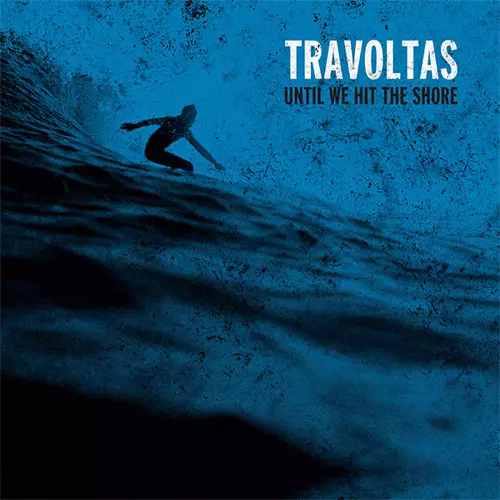 TRAVOLTAS / トラヴォルタス / UNTIL WE HIT THE SHORE(LP) 
