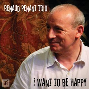 RENAUD PENANT / I Want To Be Happy