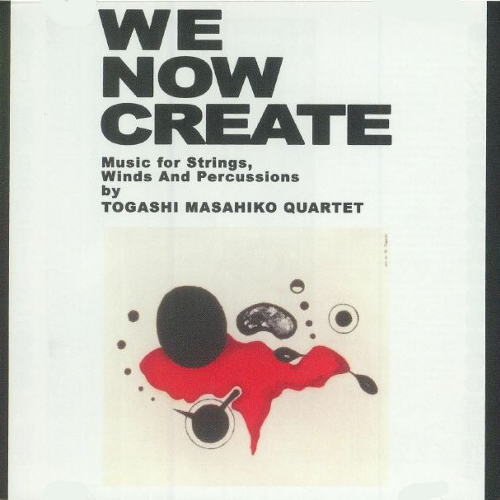 MASAHIKO TOGASHI / 富樫雅彦 / We Now Create - Music For Strings, Winds And Percussion
