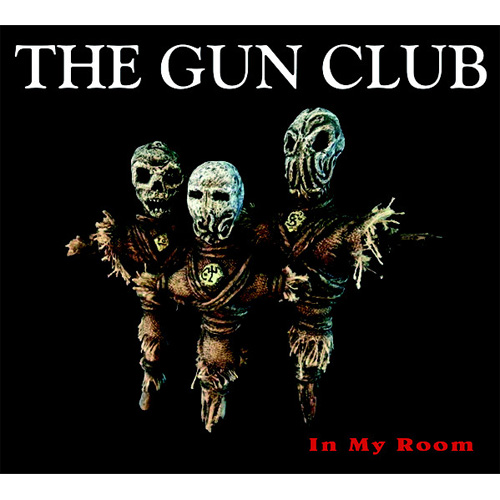 GUN CLUB / ガンクラブ / IN MY ROOM