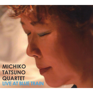 MICHIKO TATSUNO / 竜野みち子 / LIVE AT BLUE TRAIN / ライヴ・アット・ブルー・トレイン