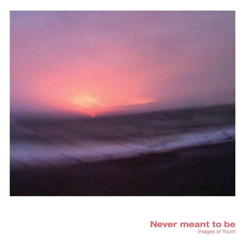 Never meant to be / 青春の群像