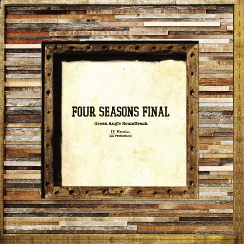 GREEN ANGLE SOUNDTRACK FOUR SEASONS FINAL/DJ KENTA (ZZ PRO)/DJ