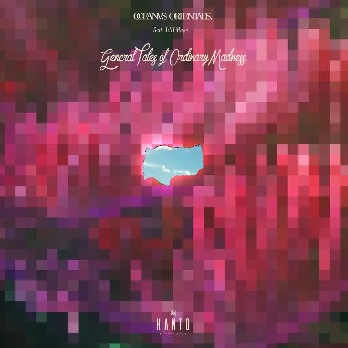 OCEANVS ORIENTALIS / GENERAL TALES OF ORDINARY MADNESS FEAT. IDIL MESE