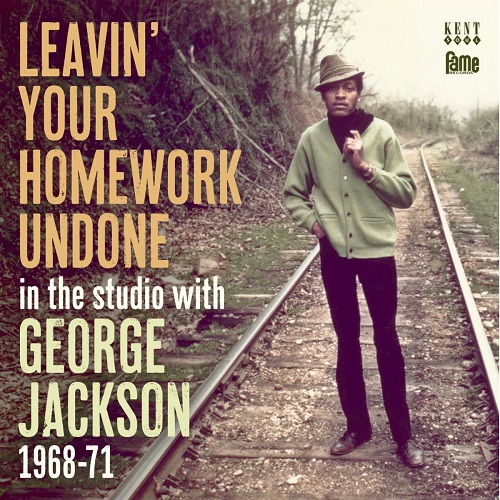 GEORGE JACKSON / ジョージ・ジャクソン / LEAVIN' YOUR HOMEWORK UNDONE IN THE STUDIO WITH GEORGE JACKSON 1968-71