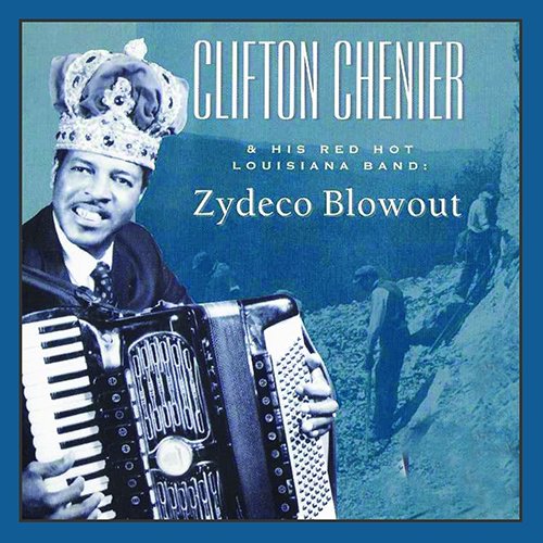 CLIFTON CHENIER / クリフトン・シェニエ / ZYDECO BLOWOUT
