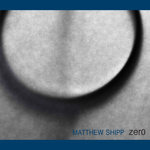 MATTHEW SHIPP / マシュー・シップ / Zero(2CD)