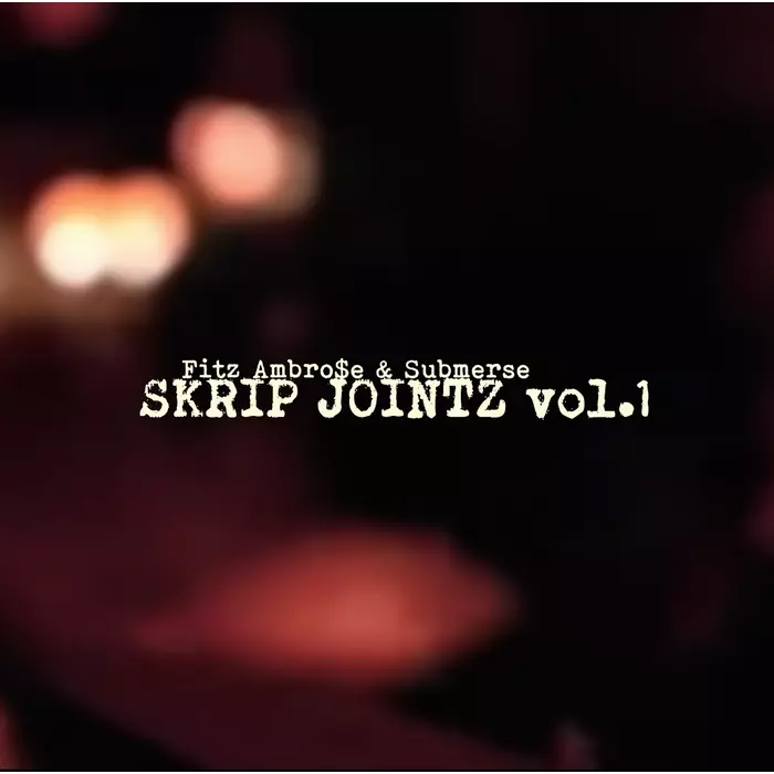 FITZ AMBRO$E & SUBMERSE / Skrip Jointz Vol. 1