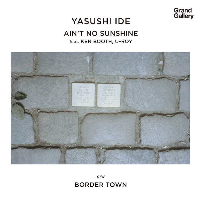 YASUSHI IDE / 井出靖 / AIN'T NO SUNSHINE FEAT. KEN BOOTHE,U-ROY/BORDER TOWN