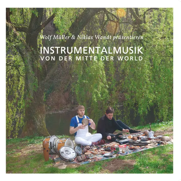 WOLF MULLER & NIKLAS WANDT / INSTRUMENTALMUSIK VON DER MITTE DER WELT