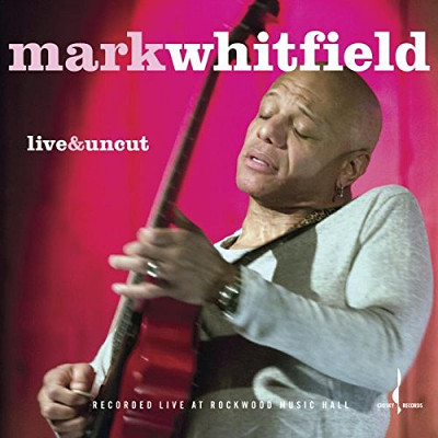 MARK WHITFIELD / マーク・ホイットフィールド / Live & Uncut(MQA-CD)