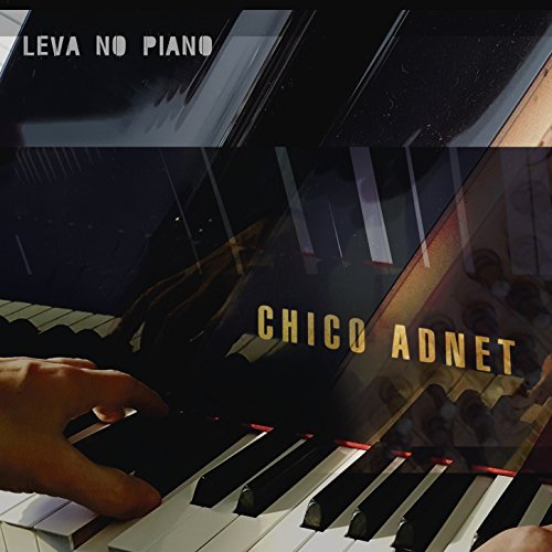 CHICO ADNET / シコ・アヂネー / LEVA NO PIANO