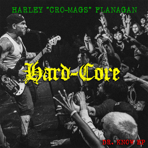 HARLEY FLANAGAN (CRO-MAGS) / HARD CORE