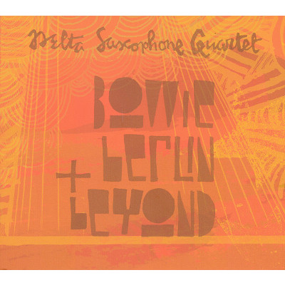 DELTA SAXOPHONE QUARTET / Bowie, Berlin & Beyond