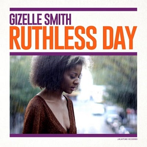 GIZELLE SMITH / ジゼル・スミス / RUTHLESS DAY(CD)