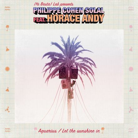 PHILIPPE COHEN SOLAL / フィリップ・コーエン・ソラル / AQUARIUS / LET THE SUNSHINE IN FEAT HORACE ANDY