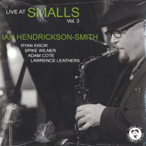 IAN HENDRICKSON-SMITH / イアン・ヘンドリクソン・スミス / Live At Smalls Vol.3