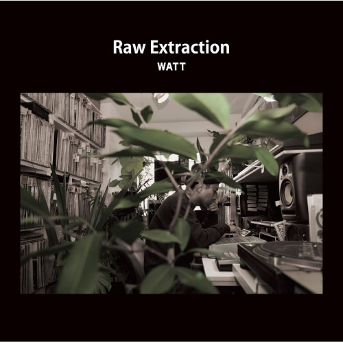 WATT a.k.a. ヨッテルブッテル / Raw Extraction
