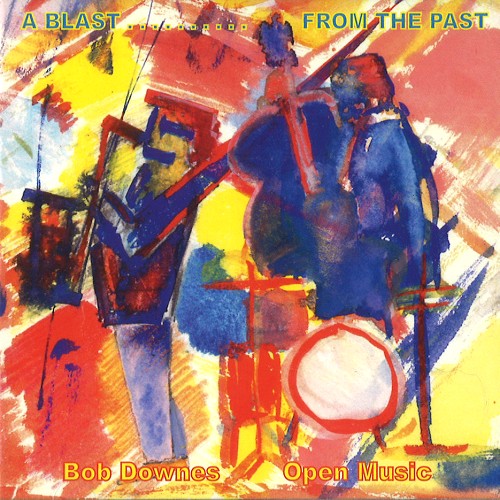 BOB DOWNES OPEN MUSIC / ボブ・ダウンズ・オープン・ミュージック / A BLAST... FROM THE PAST