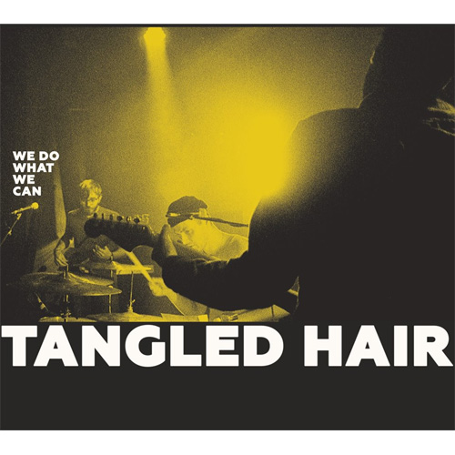 TANGLED HAIR / タングルド・ヘアー / We Do What We Can