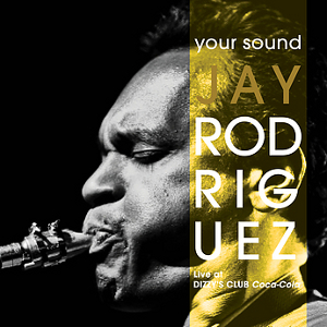 JAY RODRIGUEZ / ジェイ・ロドリゲス / Your Sound (Live at Dizzy's Club Coca-Cola)