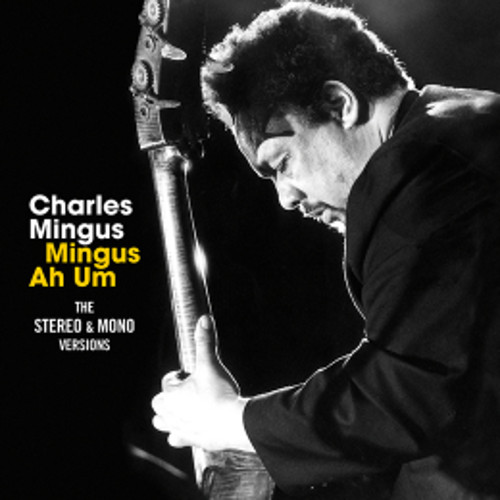 CHARLES MINGUS / チャールズ・ミンガス / Mingus Ah Um - The Stereo & Mono Versions + 7 Bonus Tracks(2CD)