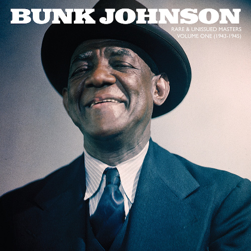 BUNK JOHNSON / バンク・ジョンソン / Rare and Unissued Masters: Volume One (1943-1945)