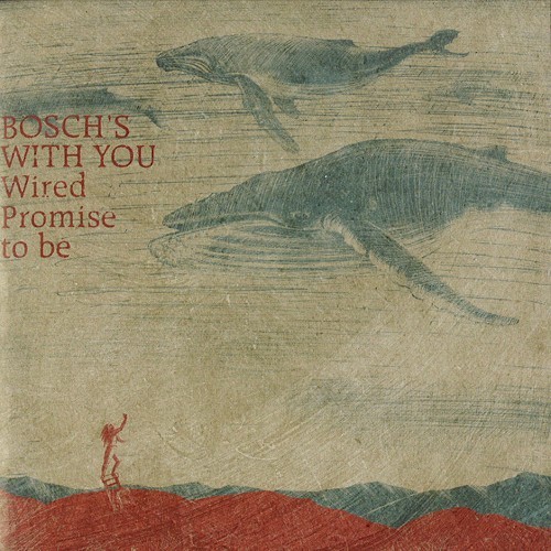 BOSCH'S WITH YOU / WIRED PROMISE TO BE