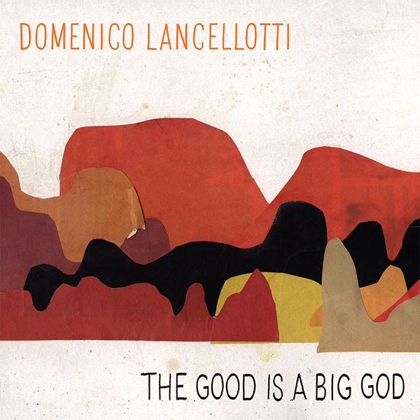 DOMENICO LANCELLOTTI / ドメニコ・ランセロッチ / THE GOOD IS A BIG GOD