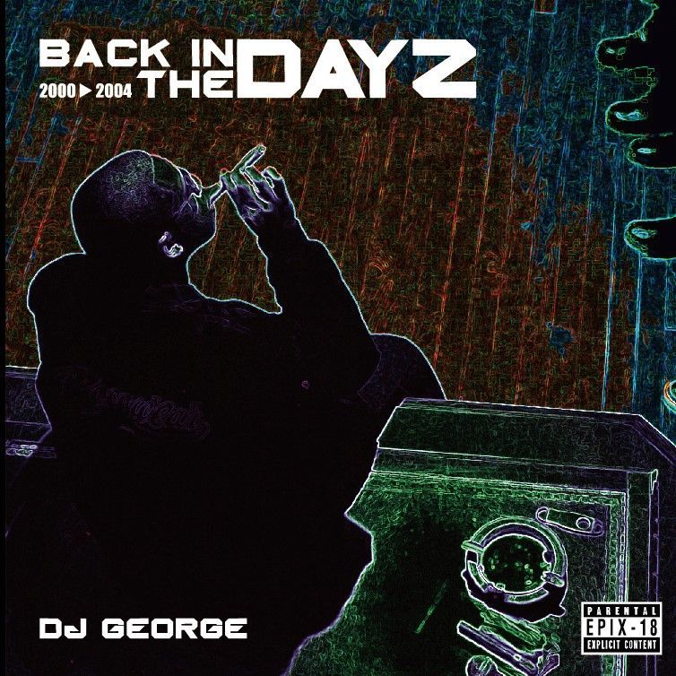 DJ GEORGE / Epix 18 Back In The Dayz 2000-2004
