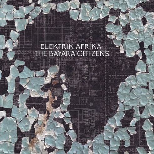 BAYARA CITIZENS / バヤラ・シチズンズ / エレクトリック・アフリカ (帯付き国内盤仕様)