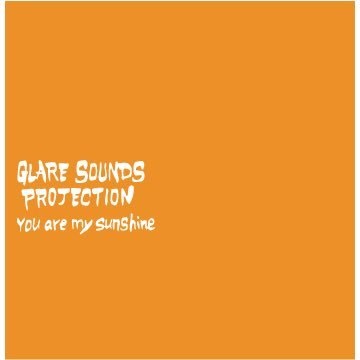 GLARE SOUNDS PROJECTION / You are my sunshine