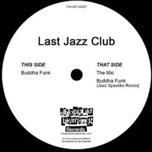 LAST JAZZ CLUB / LAST JAZZ CLUB (VEKS & MIKE B) / BUDDHA FUNK b/w THE MIC 7"