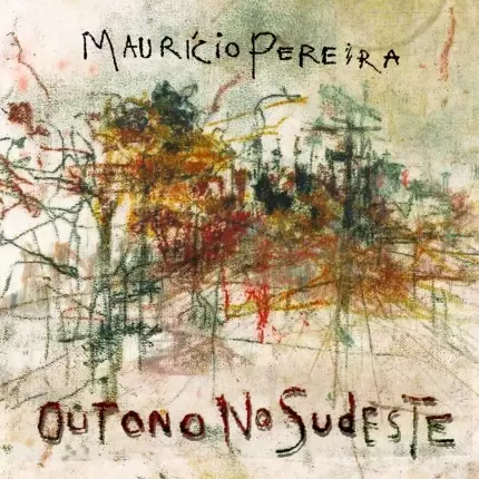 MAURICIO PEREIRA / マウリシオ・ペレイラ / OUTONO NO SUDESTE