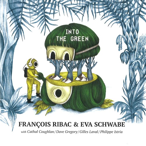 FRANCOIS RIBAC & EVA SCHWABE / FRANCOIS RIBAC/EVA SCHWABE / INTO THE GREEN