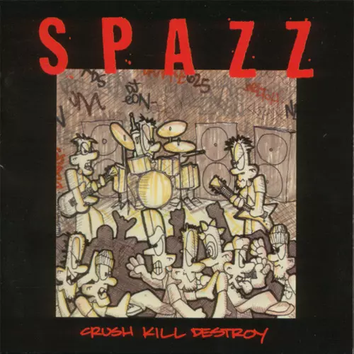 SPAZZ / CRUSH KILL DESTROY