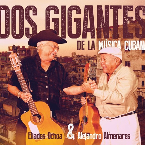 ELIADES OCHOA & ALEJANDRO ALMENARES / エリアデス・オチョア & アレハンドロ・アルミナーレス / DOS GIGANTES DE LA MUSICA CUBANA