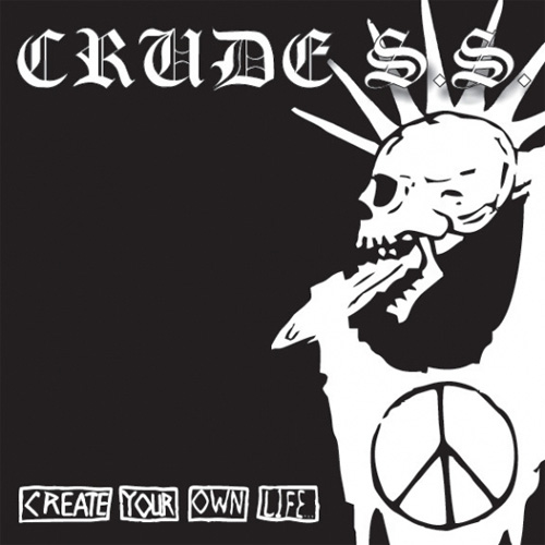 CRUDE S.S. / CREATE YOUR OWN LIFE...