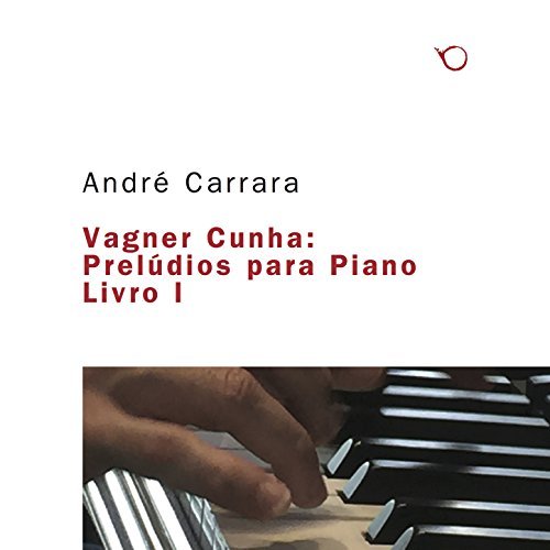 VAGNER CUNHA & ANDRE CARRARA / ヴァギネル・クーニャ & アンドレ・カラーハ / PRELUDIOS PARA PIANO LIVRO I