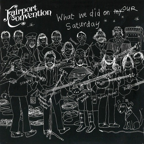 FAIRPORT CONVENTION / フェアポート・コンベンション / WHAT WE DID ON OUR SATURDAY - 2017 LIVE