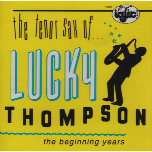 LUCKY THOMPSON / ラッキー・トンプソン / Tenor Sax of Lucky Thompson-The Beginning Years