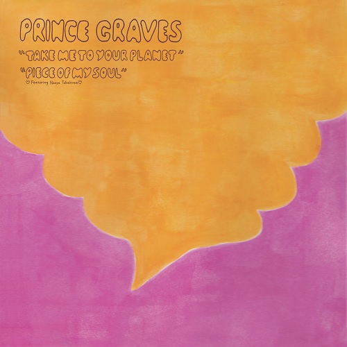 Prince Graves / Take me to your planet / Piece of my soul