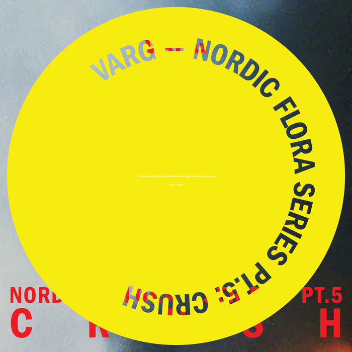 VARG(TECHNO) / NORDIC FLORA SERIES PT.5: CRUSH