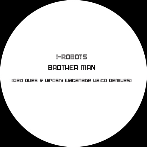 I-ROBOTS / BROTHER MAN (THE ROUGE COVER REMIXES)