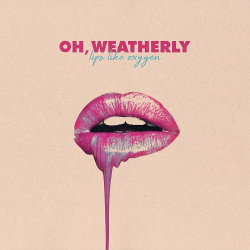 OH WEATHERLY / Lips Like Oxygen (国内盤)