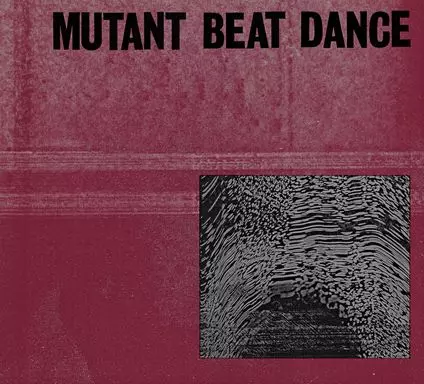 MUTANT BEAT DANCE / ミュータント・ビート・ダンス / MUTANT BEAT DANCE