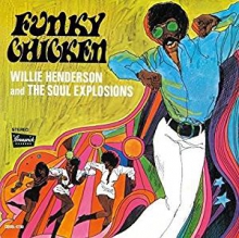WILLIE HENDERSON AND THE SOUL EXPLOSIONS / ウィリー・ヘンダーソン・アンド・ザ・ソウル・エクスプロージョンズ / ファンキー・チキン+9