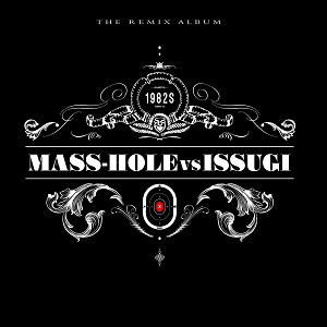 MASS-HOLE vs ISSUGI / 1982S(THE REMIX ALBUM) “3LP”