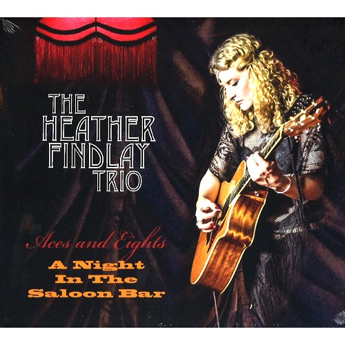 HEATHER FINDLAY TRIO / ACES & EIGHTS-A NIGHT IN THE SALOON BAR